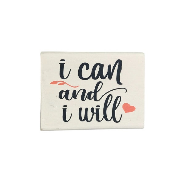 I Can and I Will Sign | Mini Wood Block | Inspiring Sayings | Free Standing | Sign for Shelf