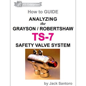 May include: A technical guide titled How to GUIDE ANALYZING the GRAYSON / ROBERTSHAW TS-7 SAFETY VALVE SYSTEM by Jack Santoro, featuring a photograph of a metallic cylindrical safety valve component with a red button and two mounting tabs.