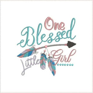 One Blessed Little Girl with Feather & Arrow Embroidery Design, Machine Embroidery 513