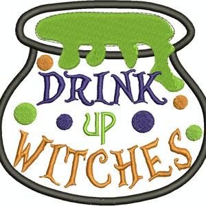 May include: A Halloween-themed design featuring a cauldron with green liquid spilling out. The text "DRINK UP WITCHES" is embroidered in purple, green, and orange. The cauldron is outlined in black, with orange, green, and purple dots.