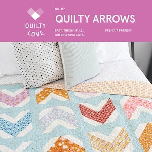 May include: A quilt pattern called "Quilty Arrows" by Emily Dennis. The pattern is available in baby, throw, full, queen, and king sizes. The quilt is pre-cut friendly and features a chevron pattern with colorful floral fabric.