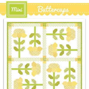 May include: A quilt pattern called "Buttercups" by Fig Tree & Co. by Joanna Figueroa. The pattern features a mini quilt design with yellow and green flowers on a white background.