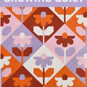 May include: A quilt pattern titled "Growing Quilt" with a floral design in shades of orange, brown, pink, white, and purple. The quilt features a repeating pattern of stylized flowers. The text "PEN + PAPER PATTERNS" and "A TRADITIONALLY PIECED QUILT PATTERN FOR THE CONFIDENT BEGINNER SEWIST AND UP" are also visible.