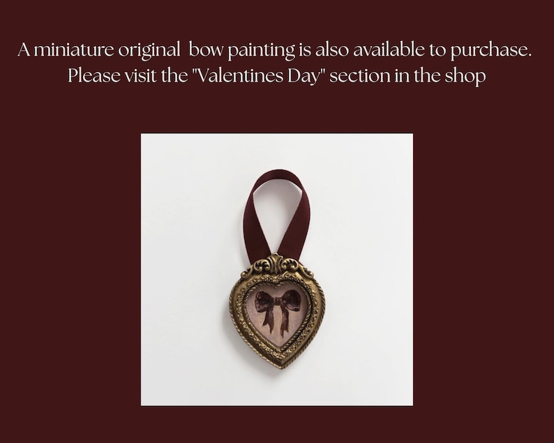 May include: A heart-shaped, antique-style frame with a bow painting inside, suspended by a maroon ribbon. The frame has an ornate, gold-colored border. The text in the image says, "A miniature original bow painting is also available to purchase. Please visit the "Valentines Day" section in the shop."
