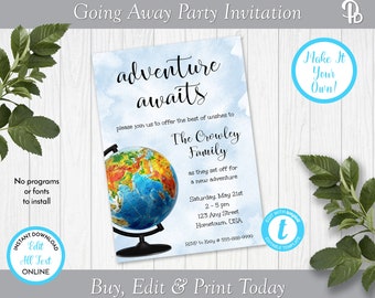 May include: A blue and white watercolor background with a globe and the text "adventure awaits". The text "Please join us to offer the best of wishes to The Crowley Family as they set off for a new adventure" is below the globe. The text "Saturday, May 21st 2-5 pm 123 Any Street Hometown, USA RSVP to Kelly @ 555-888-9999" is below the text. The text "Buy, Edit & Print Today" is at the bottom of the image.