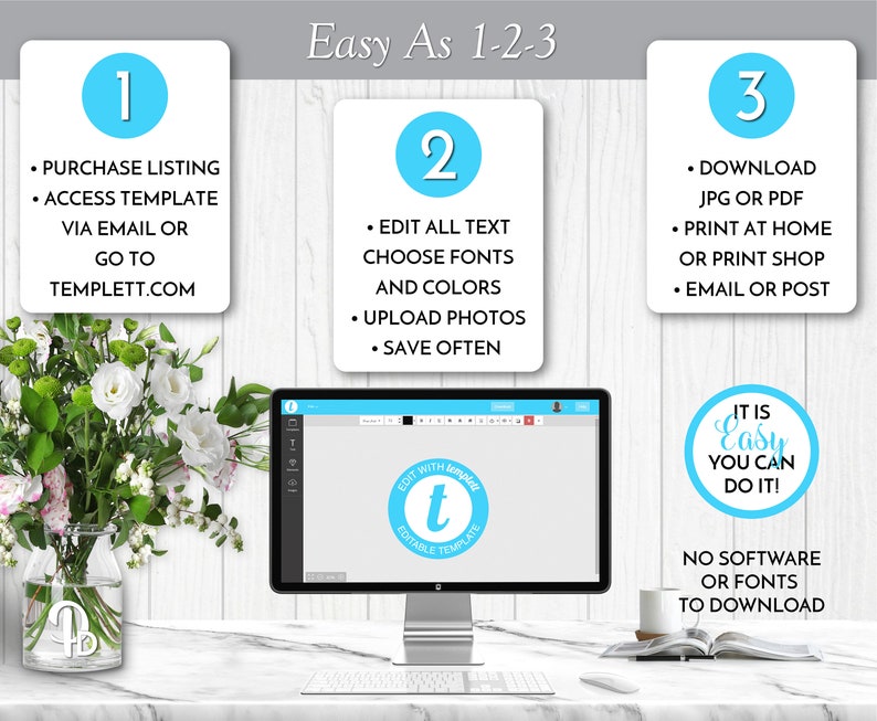 May include: A graphic showing three steps to create a printable design using a digital template. Step 1: Purchase listing. Step 2: Edit all text, choose fonts and colors, upload photos, save often. Step 3: Download JPG or PDF, print at home or print shop, email or post. The text "It is Easy You Can Do It!" is displayed in a circle. The text "No software or fonts to download" is also displayed.