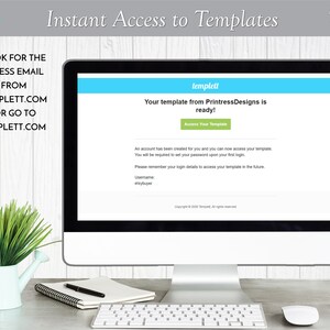 May include: A computer screen displaying a message that says "Your template from PrintressDesigns is ready!" with a green button that says "Access Your Template". The text below the button says "An account has been created for you and you can now access your template. You will be required to set your password upon your first login. Please remember your login details to access your template in the future. Username: elsybuyer". The screen is on a desk with a notebook, pen, and a potted plant.