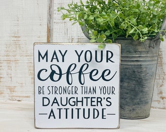 Funny coffee bar sign - funny kitchen sign - farmhouse sign decor - may your coffee be stronger than your daughters attitude sign