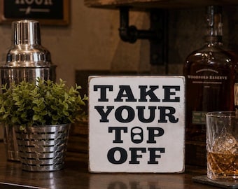 Funny Bar Sign – Take Your Top Off, Distressed Farmhouse Decor