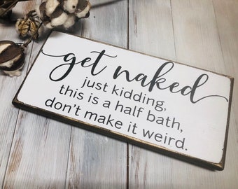 Funny signs for bathroom - get naked just kidding wood sign - farmhouse bathroom sign - size variations available.