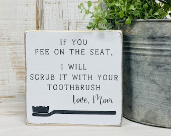 If you pee on the seat I will scrub it with your toothbrush sign - Funny boys bathroom sign - funny kids boys bathroom sayings quotes puns