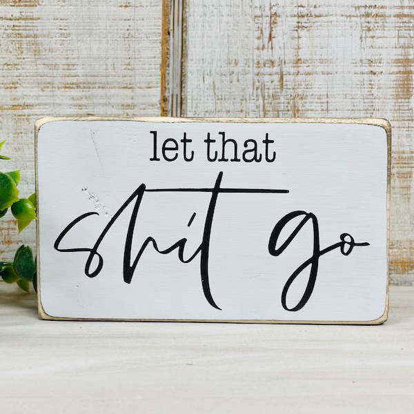 Funny bathroom sign - let that shit go - funny desk sign - farmhouse sign - size variations available