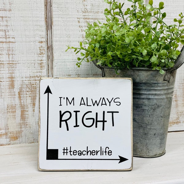 Signs for teachers desk - math teacher gift - gifts for teachers - I’m always right- teacher life