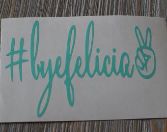 Bye Felicia Car Decal - Bye Felicia Decal - Bye Felicia - Bye Felicia Sticker - #Bye Felicia - Yeti Decal - Laptop Decal - Vinyl Decal