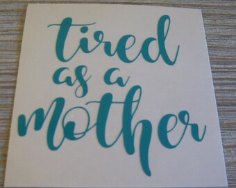 Tired As A Mother Car Decal - Monogram Decal - Car Decal - Monogram Car Decal - Tired As A Mother - Monogram - Decal - Mother - Monogram