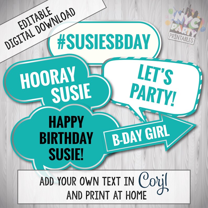 May include: Set of six teal and white photo booth props with text including "#SUSIESBDAY", "HOORAY SUSIE", "HAPPY BIRTHDAY SUSIE", "LET'S PARTY", "B-DAY GIRL", and "ADD YOUR OWN TEXT IN Corjl AND PRINT AT HOME".