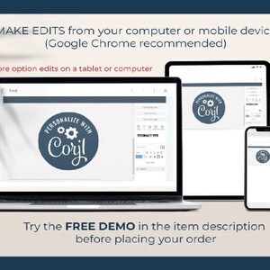 May include: A laptop computer screen displaying a web page with a logo that says "Personalize with Cory!" The logo is a blue circle with a white gear and the text "Cory!" in white cursive. The laptop is on a table with a white surface. The text "MAKE EDITS from your computer or mobile device (Google Chrome recommended)" is at the top of the image. The text "More option edits on a tablet or computer" is below the laptop. The text "Try the FREE DEMO in the item description before placing your order" is at the bottom of the image.