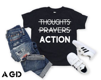 Action, No Thoughts and Prayers, Gun Violence, Activist, Protect our Children, Gun Laws, Adult, Kids, School, Onesie, Tee, Shirt