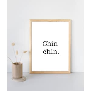 Chin Chin. Print at home, instant digital download word art, a poster to frame for your home wall decor.