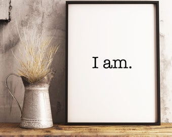 Ich bin. Sofortiger digitaler Download, druckbare Typografie-Wortkunst