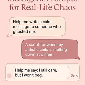Puede incluir: Gráfico rosa con el texto "25 Indicaciones emocionalmente inteligentes para el caos de la vida real". La imagen incluye tres burbujas de diálogo con indicaciones como "Ayúdame a escribir un mensaje tranquilo a alguien que me hizo ghosting."