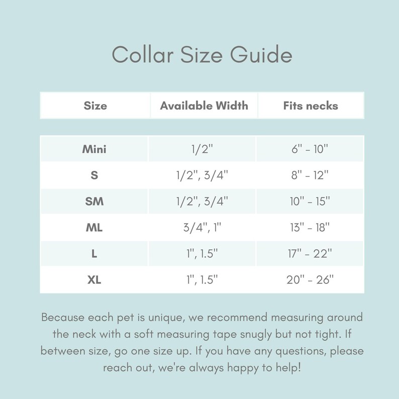 May include: A light blue Collar Size Guide chart with dark grey text. The table lists sizes from Mini to XL, available widths from 1/2 inch to 1.5 inches, and neck fits from 6 inches to 26 inches. Text below advises measuring the pet's neck snugly.