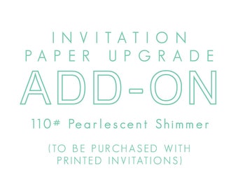 Add-on item - Upgrade invitation paper type to 110# Pearlescent Shimmer