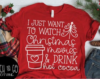 I Just Want To Watch Christmas Movies And Drink Hot Cocoa Etsy