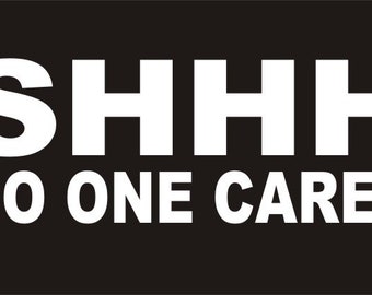 Shhh No One Cares Ready to Press Screen Print Transfer