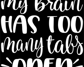 My Brain has too Many Open Tabs Ready to Press Screen Print Transfer