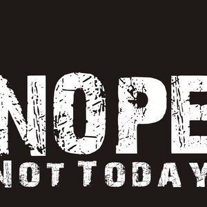Nope Not Today Ready to Press Screen Print Transfer