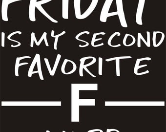 Friday is my Second Favorite F Word Ready to Press Screen Print Transfer