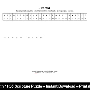 May include: A black and white printable scripture puzzle with the text "John 11:35" and instructions to complete the puzzle by writing the letter that matches the corresponding number. The puzzle includes a grid with letters A through Z and numbers 1 through 26. Below the grid is a series of blank lines with numbers 10, 5, 19, 21, 10, 23, 5, 16, and 20.