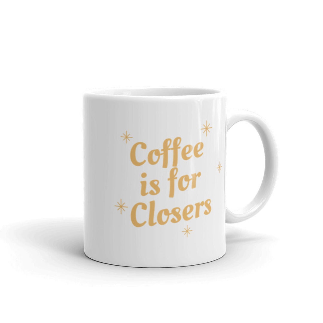 Coffee is for Closers Mug Best Real Estate Mug Realtor Mug Salesman