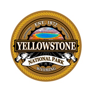 May include: A brown and gold circular emblem with a rope border. The emblem features the text "Yellowstone National Park" and "Wyoming" in white lettering. The center of the emblem features a photo of a blue and green geyser pool with the text "Est. 1872" above it.
