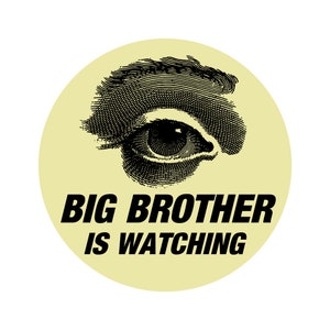 May include: A yellow circle with a black and white illustration of an eye and the text "BIG BROTHER IS WATCHING" in black.