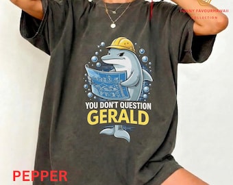 Youth + Adult You Don’t Question Gerald comfort color Shirt, You Don’t Question Gerald Shirt, Fort Myers Florida Meme Tee, Hard Hat Dolphin