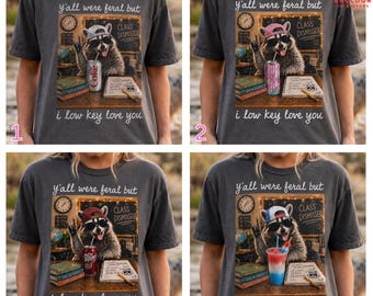 Y'all Were Feral But I Low Key Love You T-Shirt, Funny Teacher Appreciation Gift, Feral Student Humor Graphic Tee, Last Day of School Tee
