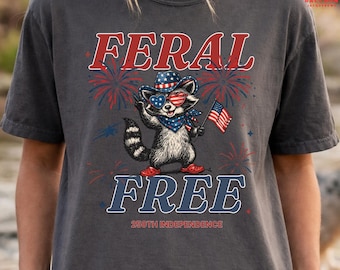 Feral Free Funny Raccoon 4th of July Comfort Colors Shirt, 250th Independence Anniversary Gift USA 250 Years Freedom Tee Sarcastic Patriotic