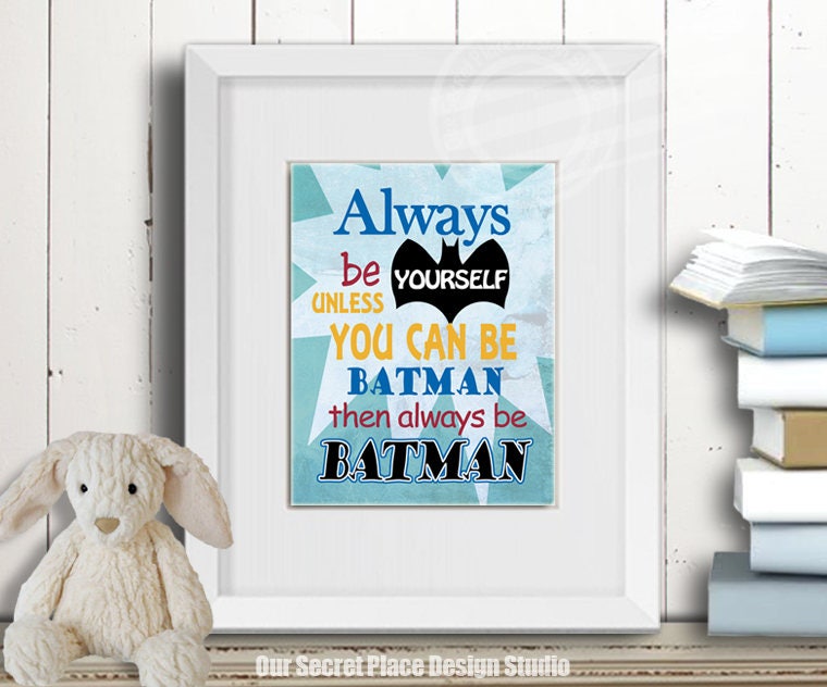 PRINT Always Be Yourself Unless You Can Be Batman Wall Art Etsy