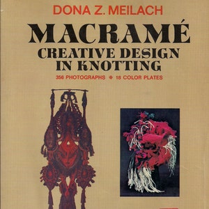 May include: Book cover for "Macrame: Creative Design in Knotting" by Dona Z. Meilach. The cover features three macrame projects: a hanging wall decoration, a hat, and a vest. The book includes 356 photographs and 18 colour plates.