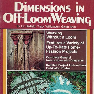 May include: Book cover with the title "Dimensions in Off-Loom Weaving" by Liz Barfield, Tracy Williamson, and Gwen Baird. The cover features a woven wall hanging and a woven pillow, both with fringe. The book is part of the Weaveasy Series.
