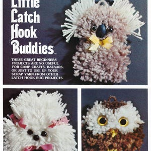 May include: Image of a vintage craft project advertisement. The title reads "Little Latch Hook Buddies." The image features three yarn animal projects: a koala, a dog, and an owl. The koala has a yellow bow, the dog has pink bows, and the owl has large yellow eyes.
