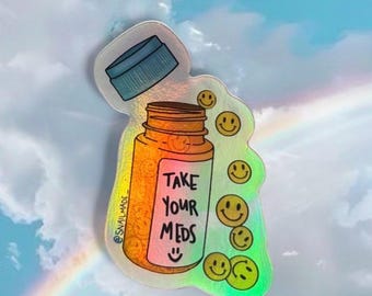 Take Your Meds HOLOGRAPHIC sticker for your water bottle, laptop, helmet,bumper sticker, planner! Cute, anxiety, lgbt, smiley, medicine