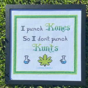 I Punch Kones So I Don't Punch K&*%# -- Cross Stitch Pattern - Marijuana - Weed - THC - Profanity