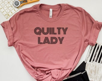 Quilty lady t-shirt - quilter quilting tee - gift for quilter - crafting sewing tee - mothers day gift for mom friend aunt - quiltcon shirt