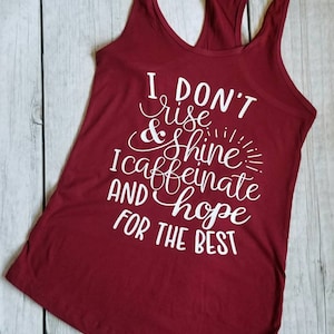 I don&#39;t rise and shine, I caffeinate and hope for the best, funny mom shirt, coffee lovers tank, girls work out tank, racerback tank top