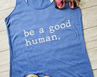 Be a good human ladies tank, inspirational  tank, ladies workout tank, womens tank, kindness tank