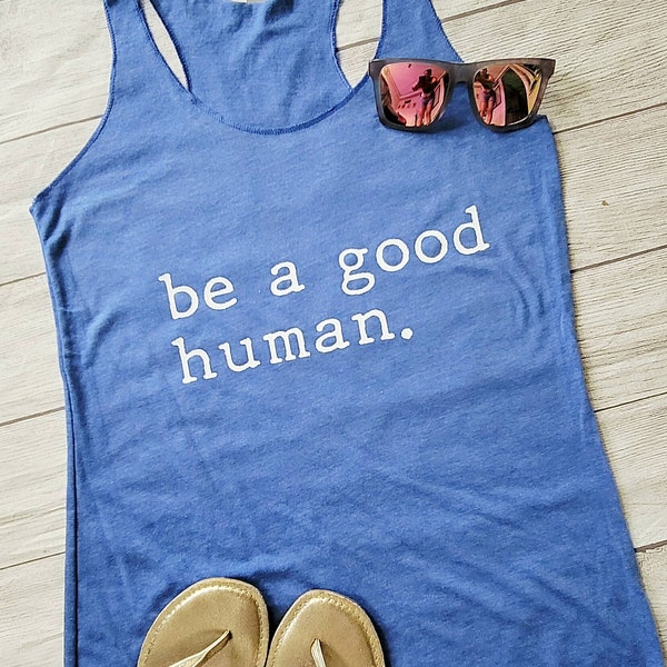 Be a good human ladies tank, inspirational  tank, ladies workout tank, womens tank, kindness tank