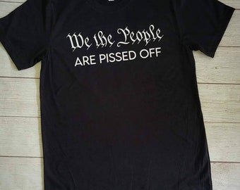 We the people are pissed off, freedom fighter, freedom, advocate, patriot